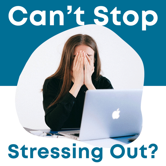 Can't Stop Stressing Out?